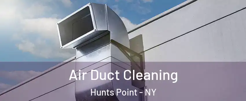 Air Duct Cleaning Hunts Point - NY