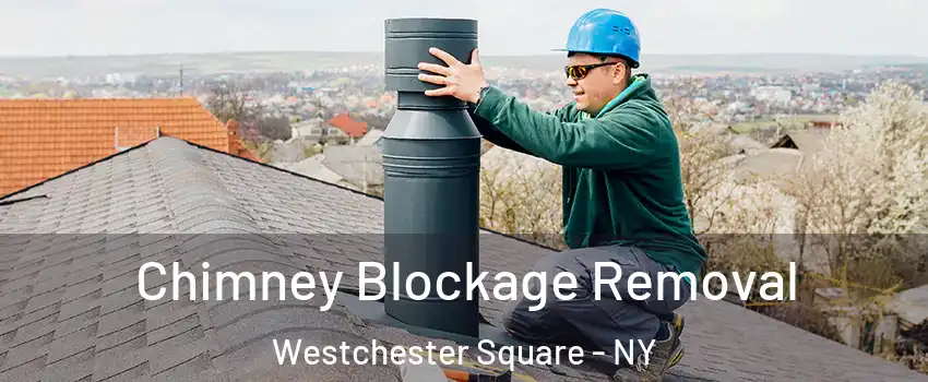Chimney Blockage Removal Westchester Square - NY