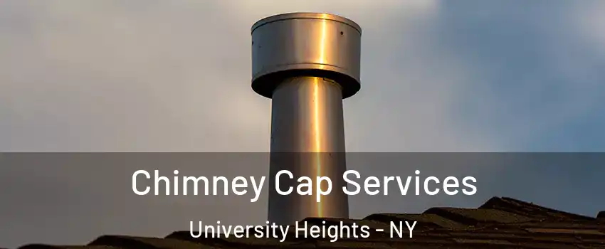 Chimney Cap Services University Heights - NY