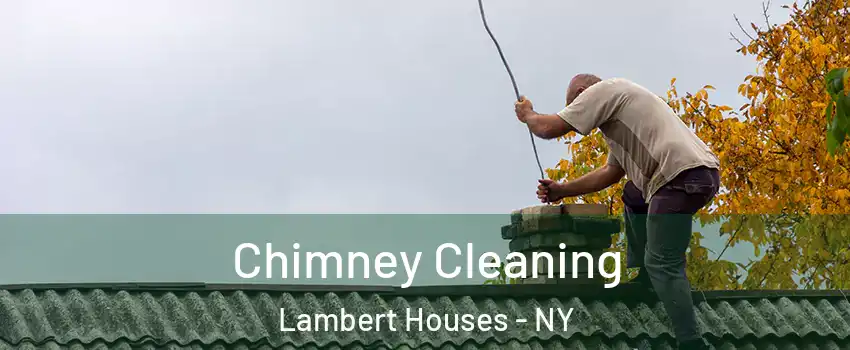 Chimney Cleaning Lambert Houses - NY