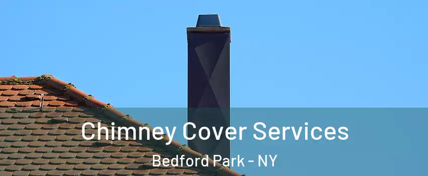 Chimney Cover Services Bedford Park - NY