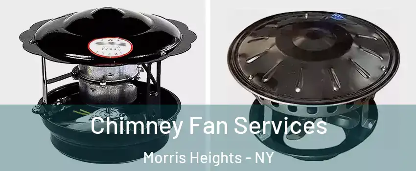Chimney Fan Services Morris Heights - NY