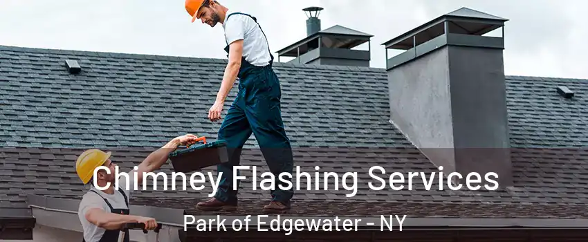 Chimney Flashing Services Park of Edgewater - NY