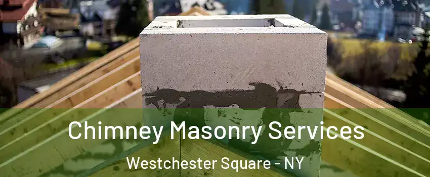 Chimney Masonry Services Westchester Square - NY