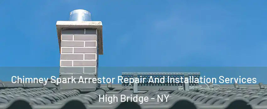 Chimney Spark Arrestor Repair And Installation Services High Bridge - NY