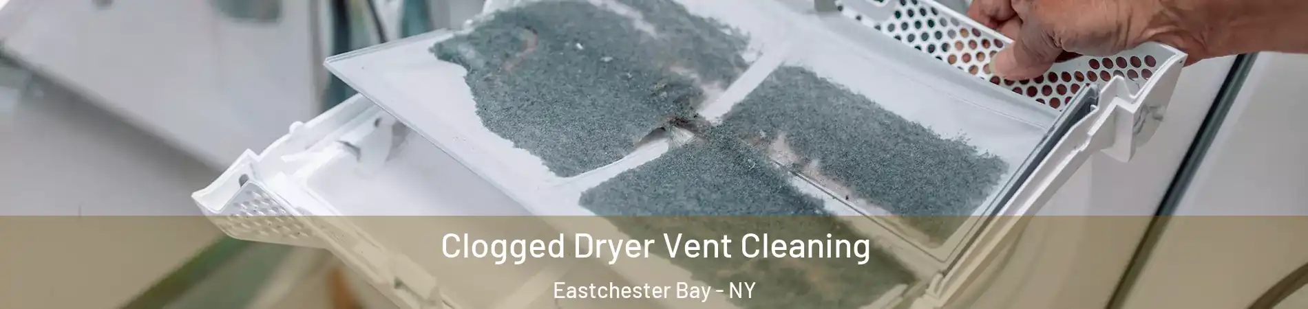 Clogged Dryer Vent Cleaning Eastchester Bay - NY