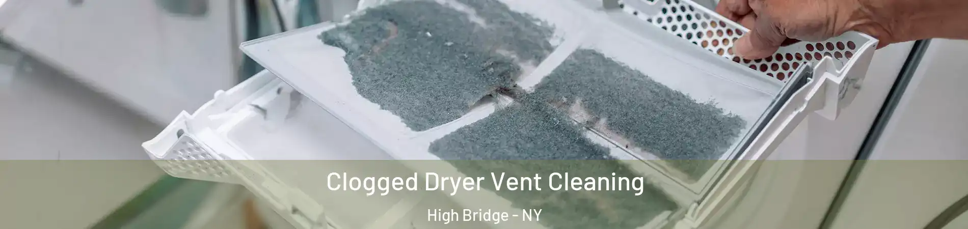 Clogged Dryer Vent Cleaning High Bridge - NY