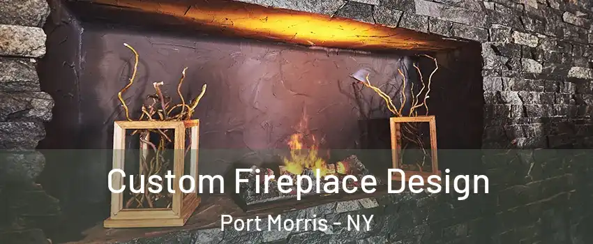 Custom Fireplace Design Port Morris - NY