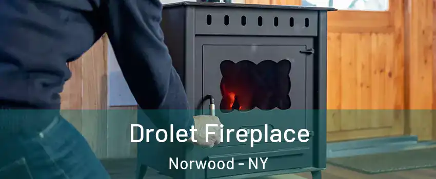 Drolet Fireplace Norwood - NY