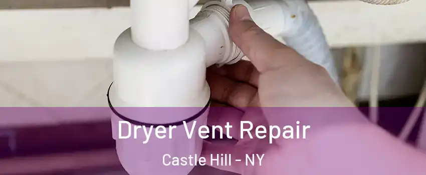 Dryer Vent Repair Castle Hill - NY