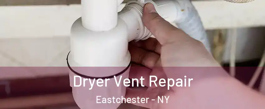 Dryer Vent Repair Eastchester - NY