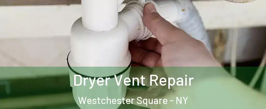 Dryer Vent Repair Westchester Square - NY