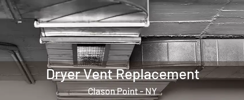 Dryer Vent Replacement Clason Point - NY