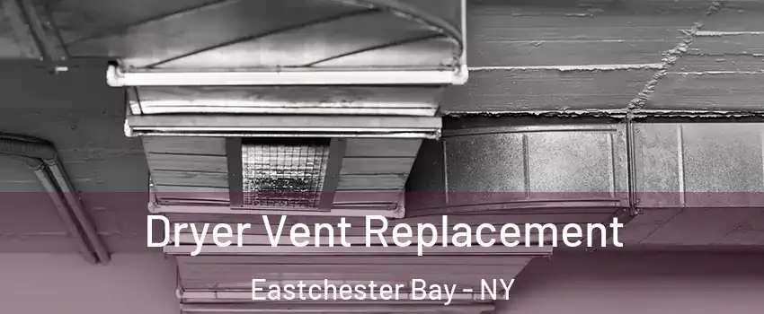 Dryer Vent Replacement Eastchester Bay - NY