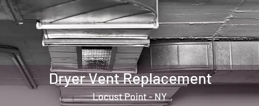 Dryer Vent Replacement Locust Point - NY