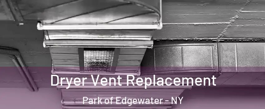 Dryer Vent Replacement Park of Edgewater - NY