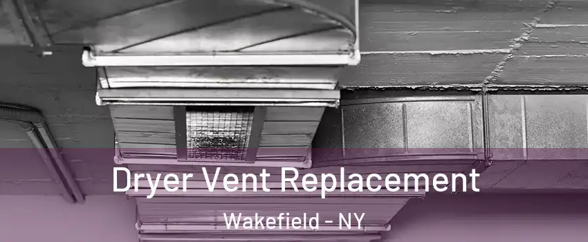 Dryer Vent Replacement Wakefield - NY