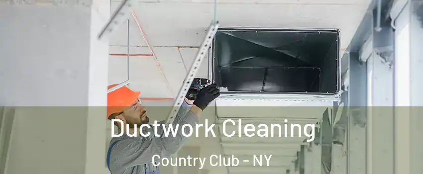 Ductwork Cleaning Country Club - NY