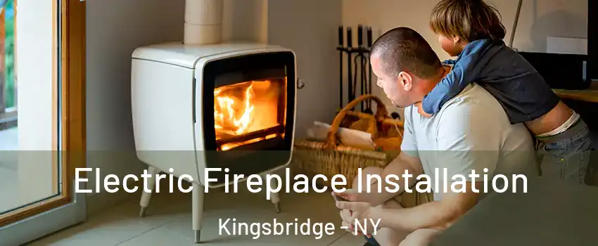 Electric Fireplace Installation Kingsbridge - NY