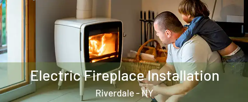 Electric Fireplace Installation Riverdale - NY