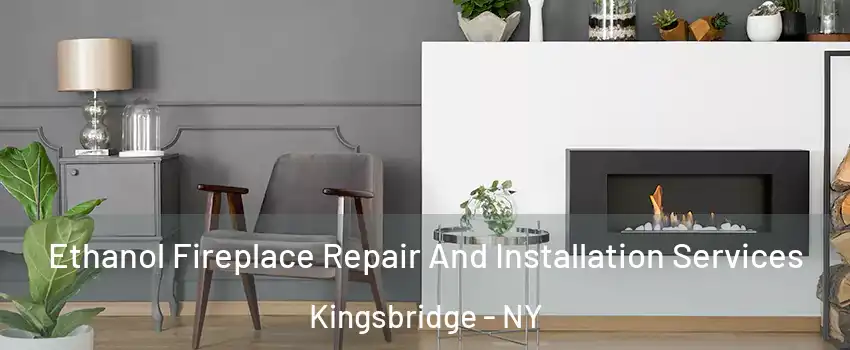 Ethanol Fireplace Repair And Installation Services Kingsbridge - NY
