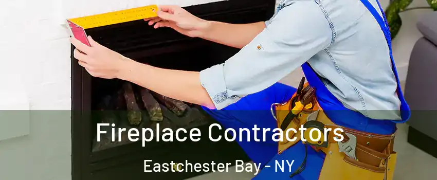 Fireplace Contractors Eastchester Bay - NY