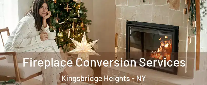 Fireplace Conversion Services Kingsbridge Heights - NY