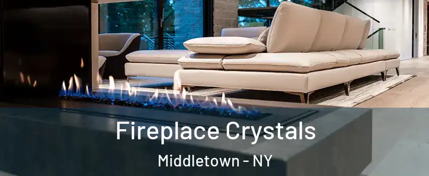 Fireplace Crystals Middletown - NY