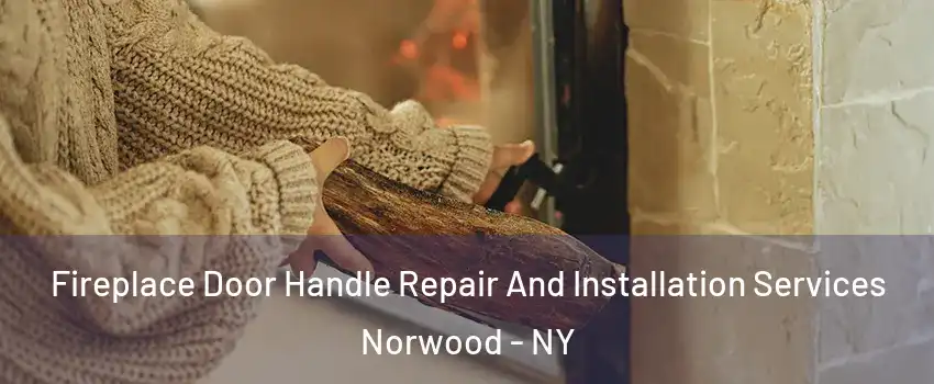 Fireplace Door Handle Repair And Installation Services Norwood - NY