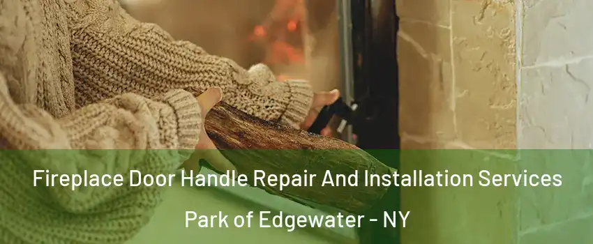 Fireplace Door Handle Repair And Installation Services Park of Edgewater - NY