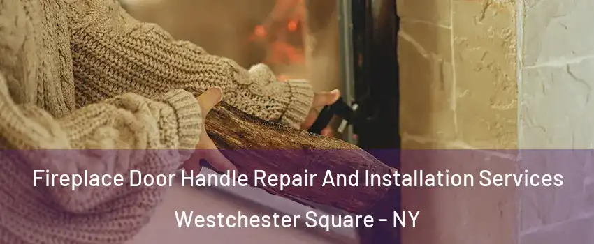 Fireplace Door Handle Repair And Installation Services Westchester Square - NY