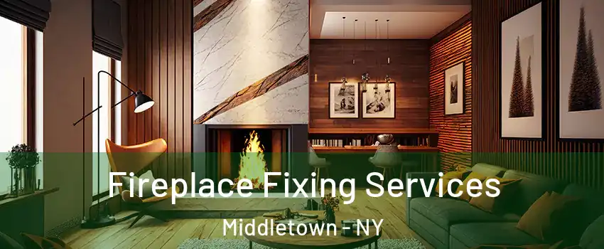 Fireplace Fixing Services Middletown - NY