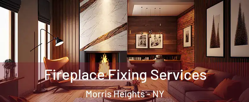 Fireplace Fixing Services Morris Heights - NY