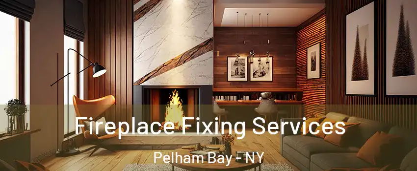 Fireplace Fixing Services Pelham Bay - NY