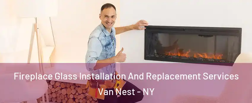 Fireplace Glass Installation And Replacement Services Van Nest - NY