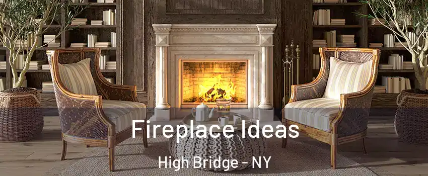 Fireplace Ideas High Bridge - NY
