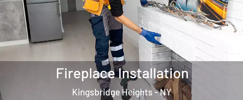 Fireplace Installation Kingsbridge Heights - NY