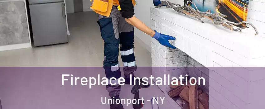 Fireplace Installation Unionport - NY