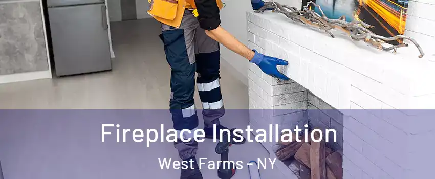 Fireplace Installation West Farms - NY