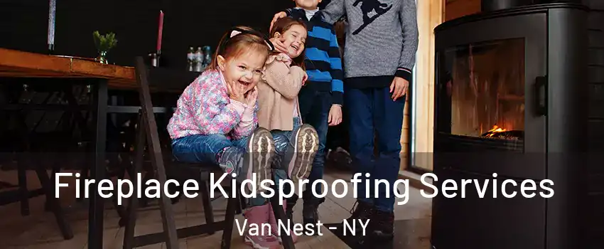 Fireplace Kidsproofing Services Van Nest - NY