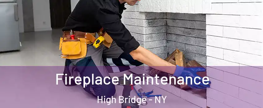Fireplace Maintenance High Bridge - NY