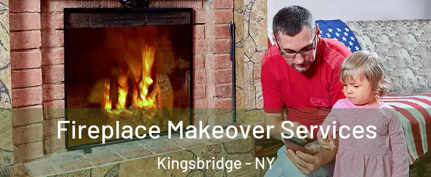Fireplace Makeover Services Kingsbridge - NY