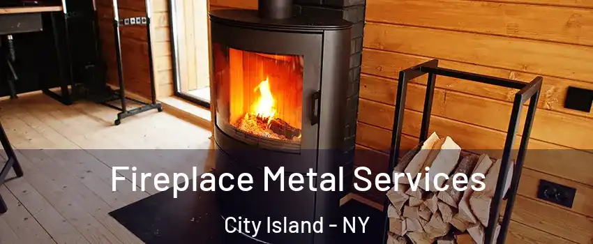 Fireplace Metal Services City Island - NY