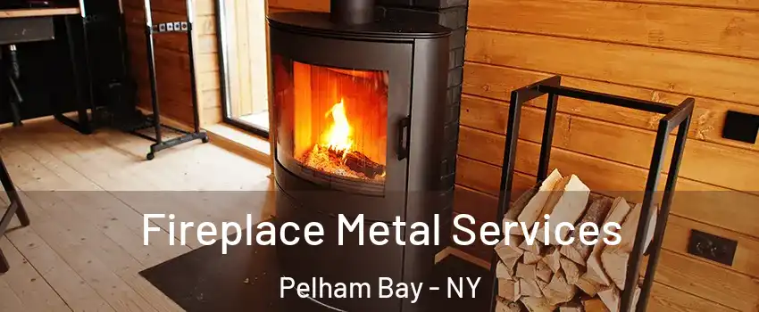 Fireplace Metal Services Pelham Bay - NY