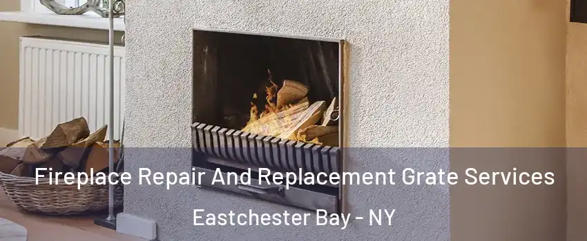 Fireplace Repair And Replacement Grate Services Eastchester Bay - NY