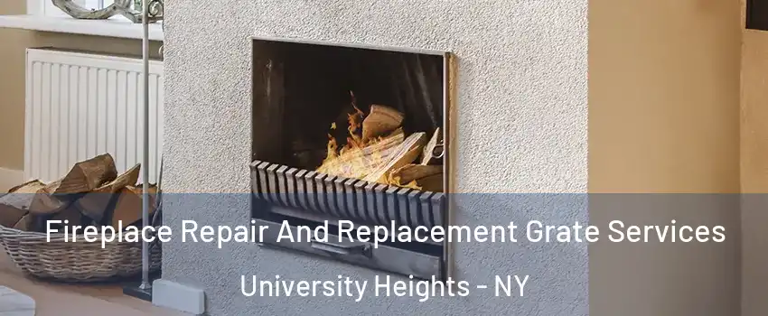 Fireplace Repair And Replacement Grate Services University Heights - NY
