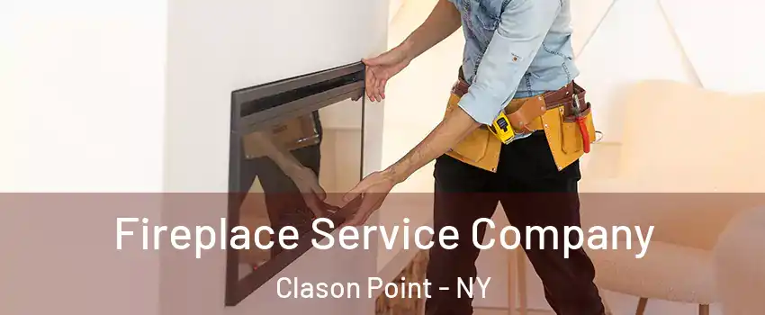 Fireplace Service Company Clason Point - NY