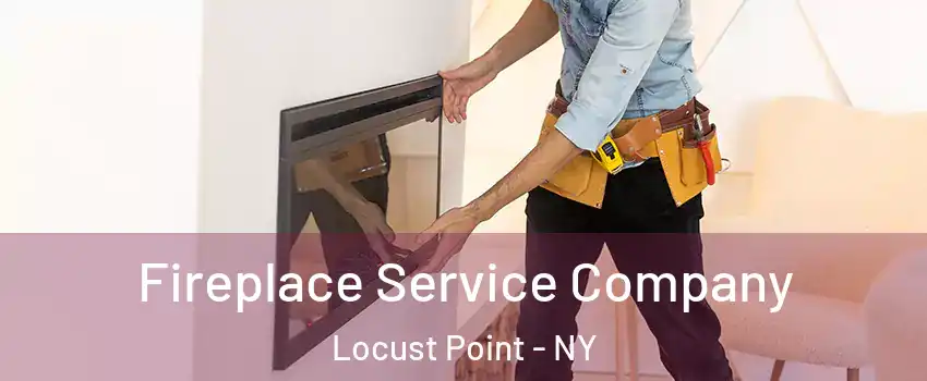Fireplace Service Company Locust Point - NY