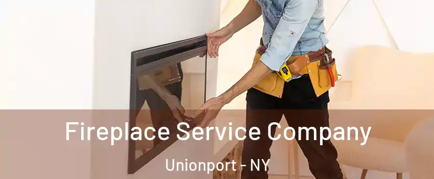 Fireplace Service Company Unionport - NY