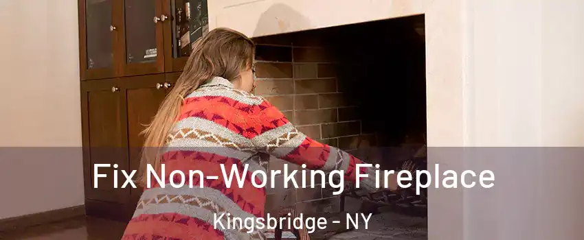 Fix Non-Working Fireplace Kingsbridge - NY